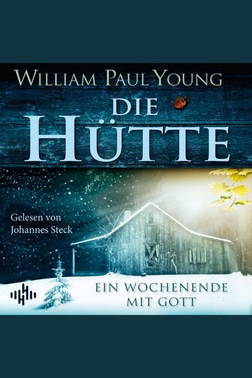 Die Hütte - Ein Wochenende mit Gott | Das meistverkaufte Buch über Gott seit der Bibel – ein Roman über Glauben Hoffnung Neuanfang und Spiritualität Ideal für Sinnsuchende - cover