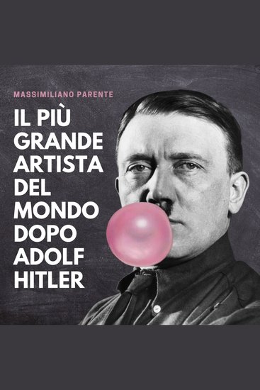 Il più grande artista del mondo dopo Adolf Hitler - cover