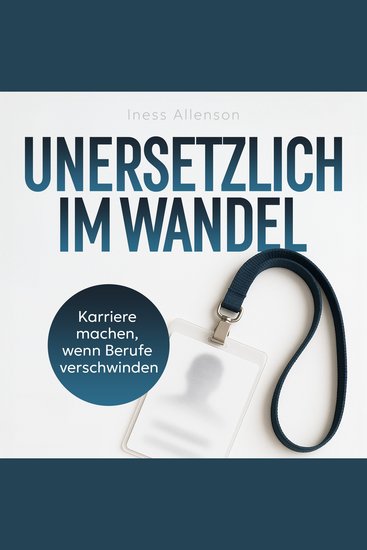 Unersetzlich im Wandel - Karriere machen wenn Berufe verschwinden - cover