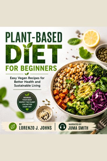 Plant-Based Diet for Beginners - Easy Vegan Recipes for Better Health and Sustainable Living - cover