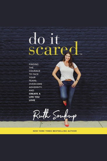 Do It Scared - Finding the Courage to Face Your Fears Overcome Adversity and Create a Life You Love - cover