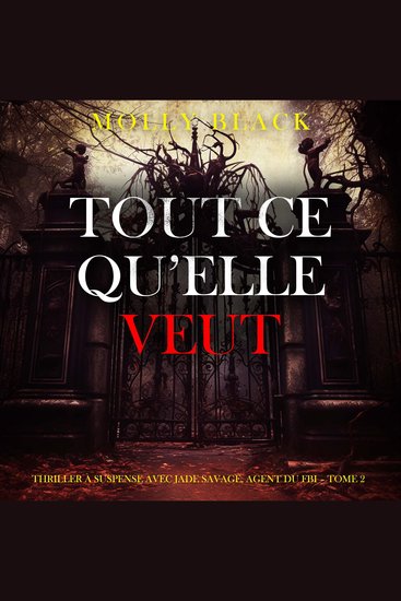 Tout ce qu’elle veut (Thriller à suspense avec Jade Savage agent du FBI – Tome 2) - Narration par une voix synthétisée - cover