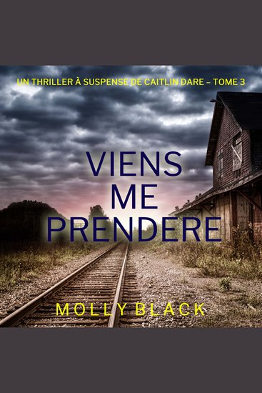 Viens Me Prendre (Un thriller Caitlin Dare du FBI — tome 3) - Narration par une voix synthétisée - cover