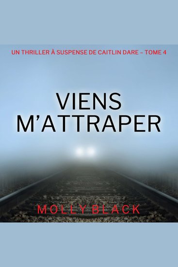 Viens M’Attraper (Un Thriller à Suspense de Caitlin Dare – Tome 4) - Narration par une voix synthétisée - cover