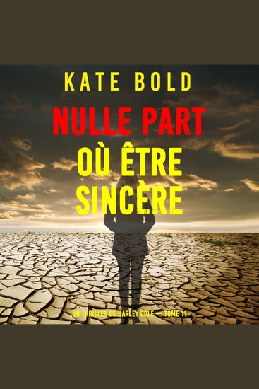 Nulle part où être sincère (Un thriller de Harley Cole — tome 11) - Narration par une voix synthétisée - cover