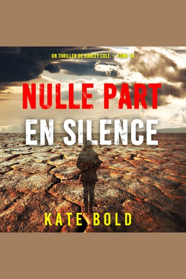 Nulle part en silence (Un thriller de Harley Cole — tome 14) - Narration par une voix synthétisée - cover