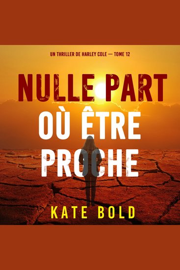 Nulle part où être proche (Un thriller de Harley Cole — tome 12) - Narration par une voix synthétisée - cover
