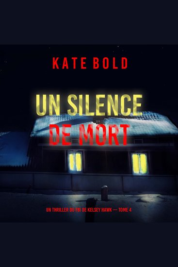 Un silence de mort (Un thriller du FBI de Kelsey Hawk — Tome 4) - Narration par une voix synthétisée - cover