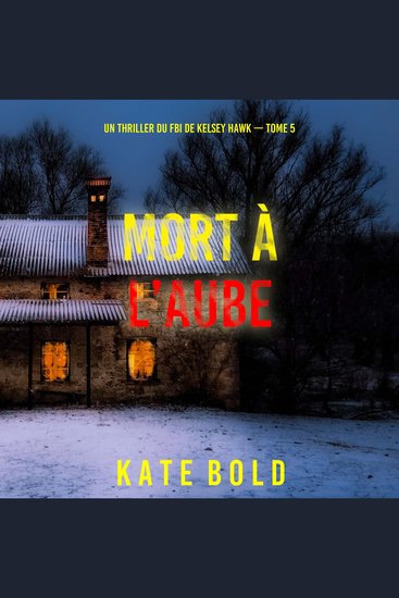Mort à l’aube (Un thriller du FBI de Kelsey Hawk — Tome 5) - Narration par une voix synthétisée - cover