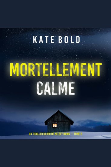 Mortellement calme (Un thriller du FBI de Kelsey Hawk — tome 8) - Narration par une voix synthétisée - cover