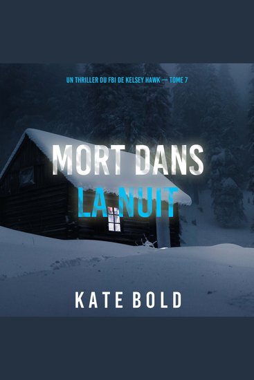 Mort Dans La Nuit (Un thriller du FBI de Kelsey Hawk — Tome 7) - Narration par une voix synthétisée - cover