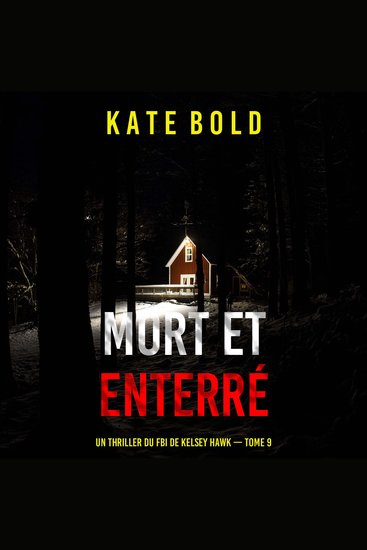 Mort et enterré (Un thriller du FBI de Kelsey Hawk — tome 9) - Narration par une voix synthétisée - cover