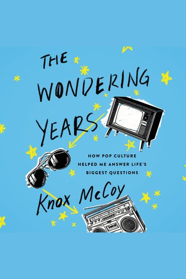 The Wondering Years - How Pop Culture Helped Me Answer Life’s Biggest Questions - cover