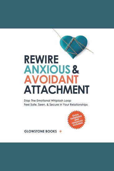Rewire Anxious & Avoidant Attachment - Stop The Emotional Whiplash Loop Feel Safe Seen & Secure in Your Relationships - cover