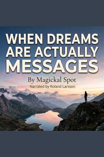 When Dreams Are Actually Messages - How to Tell Which Dreams Matter and What They’re Trying to Tell You - cover
