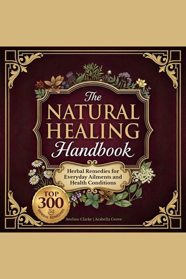 The Natural Healing Handbook - 300 Carefully Selected Herbal Remedies for Everyday Ailments & Health Conditions - cover