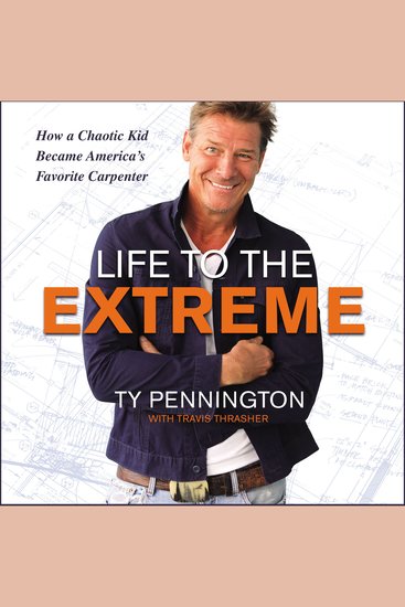 Life to the Extreme - How a Chaotic Kid Became America’s Favorite Carpenter - cover