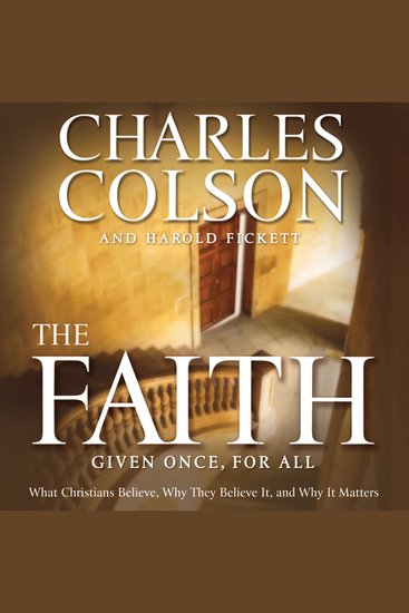 The Faith - What Christians Believe Why They Believe It and Why It Matters - cover
