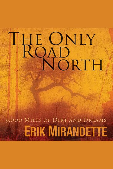 The Only Road North - 9000 Miles of Dirt and Dreams - cover