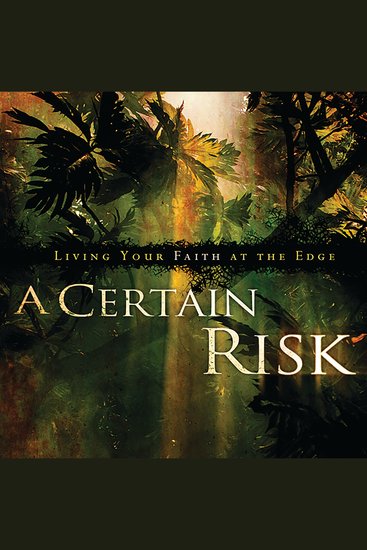 A Certain Risk - Living Your Faith at the Edge - cover