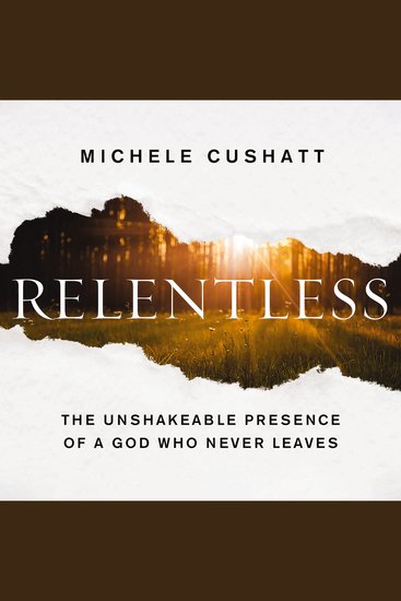 Relentless - The Unshakeable Presence of a God Who Never Leaves - cover