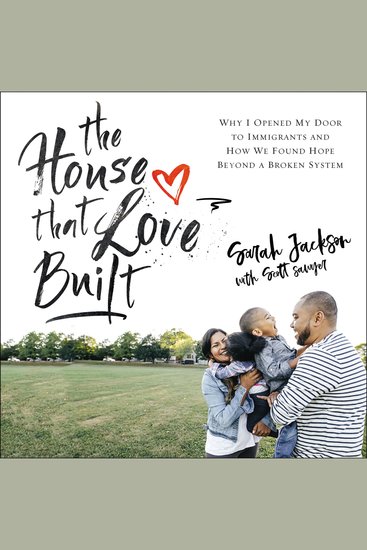 The House That Love Built - Why I Opened My Door to Immigrants and How We Found Hope beyond a Broken System - cover