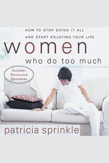 Women Who Do Too Much - How to Stop Doing It All and Start Enjoying Your Life - cover