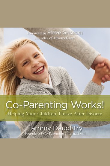 Co-Parenting Works! - Helping Your Children Thrive after Divorce - cover