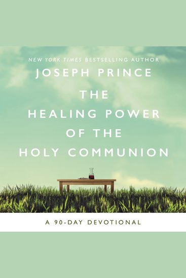 The Healing Power of the Holy Communion - A 90-Day Devotional (90 Daily Devotions) - cover