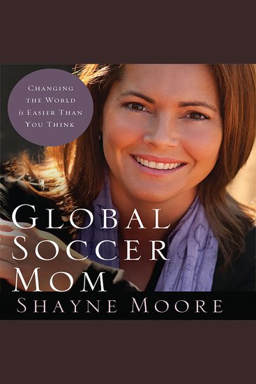 Global Soccer Mom - Changing the World Is Easier Than You Think - cover