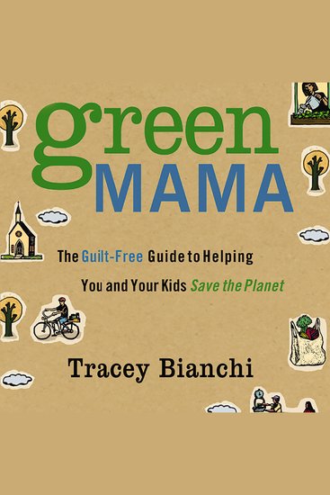 Green Mama - The Guilt-Free Guide to Helping You and Your Kids Save the Planet - cover