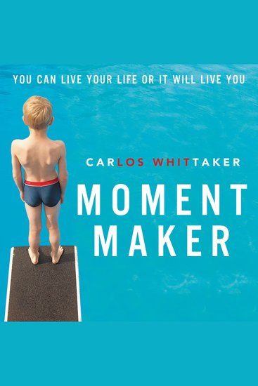 Moment Maker - You Can Live Your Life or It Will Live You - cover