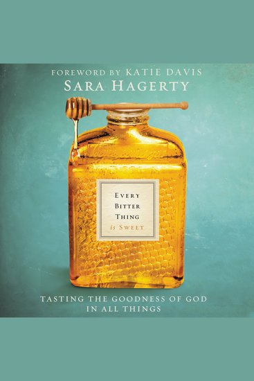 Every Bitter Thing Is Sweet - Tasting the Goodness of God in All Things - cover
