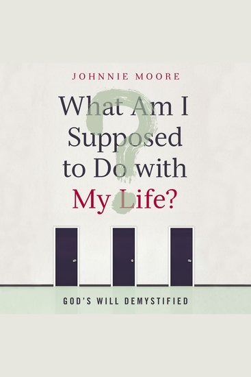 What Am I Supposed to Do with My Life? - God's Will Demystified - cover