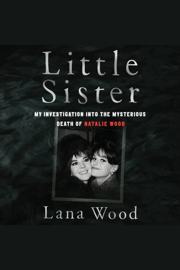Little Sister - My Investigation into the Mysterious Death of Natalie Wood - cover