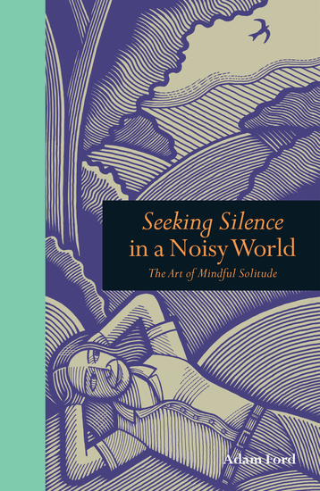 Seeking Silence in a Noisy World - The Art of Mindful Solitude - cover