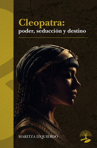 Cleopatra: poder seducción y destino
