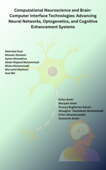 Computational Neuroscience and Brain-Computer Interface Technologies: Advancing Neural Networks Optogenetics and Cognitive Enhancement Systems - cover