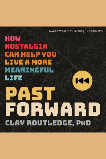 Past Forward - How Nostalgia Can Help You Live a More Meaningful Life - cover