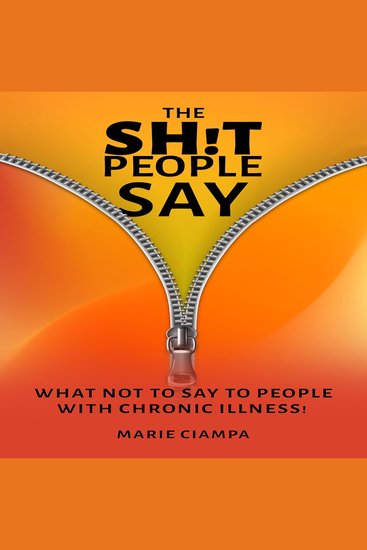 The Shit People Say - What Not to Say to People With Chronic Illness! - cover