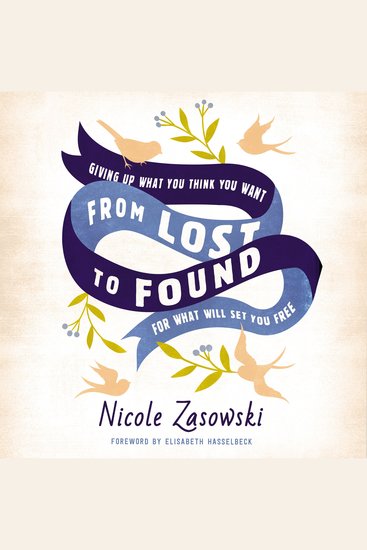 From Lost to Found - Giving Up What You Think You Want for What Will Set You Free - cover