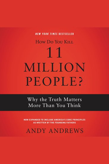 How Do You Kill 11 Million People? - Why the Truth Matters More Than You Think - cover