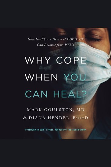 Why Cope When You Can Heal? - How Healthcare Heroes of COVID-19 Can Recover from PTSD - cover