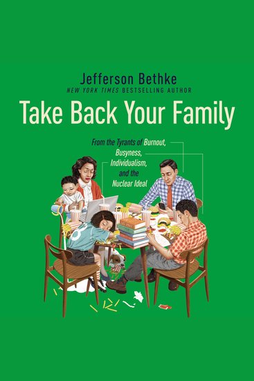 Take Back Your Family - From the Tyrants of Burnout Busyness Individualism and the Nuclear Ideal - cover