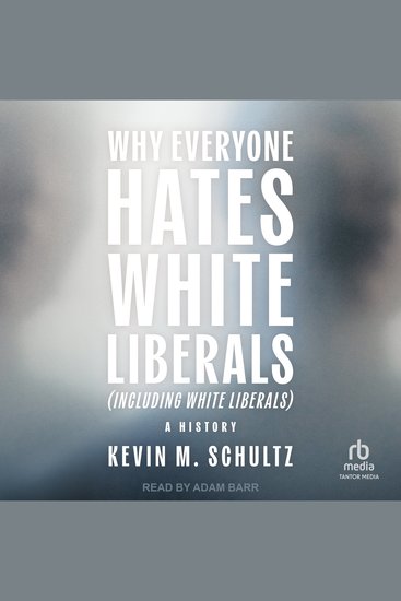 Why Everyone Hates White Liberals (Including White Liberals) - A History - cover