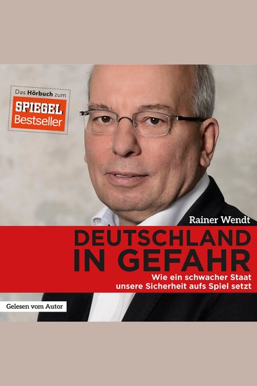 Deutschland in Gefahr - Wie ein schwacher Staat unsere Sicherheit aufs Spiel setzt - cover