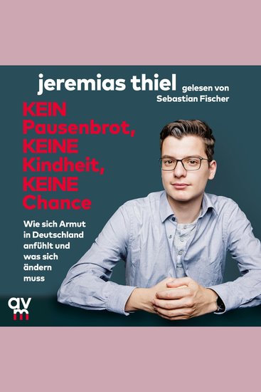 Kein Pausenbrot keine Kindheit keine Chance - Wie sich Armut in Deutschland anfühlt und was sich ändern muss - cover
