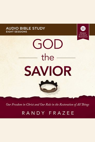 God the Savior The: Audio Bible Studies - Our Freedom in Christ and Our Role in the Restoration of All Things - cover