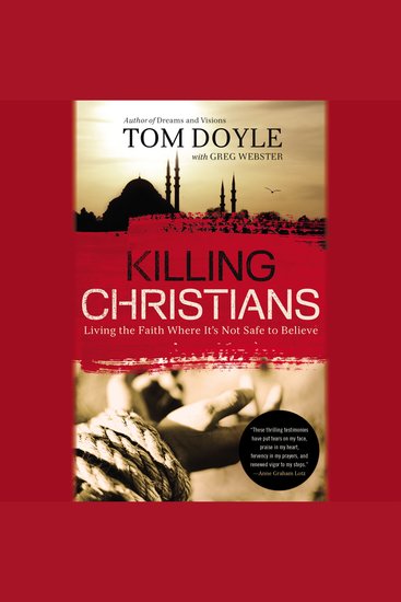 Killing Christians - Living the Faith Where It's Not Safe to Believe - cover