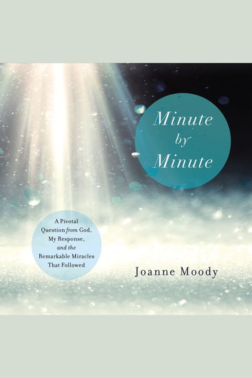 Minute By Minute - A Pivotal Question from God My Response and the Remarkable Miracles that Followed - cover